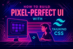Cyberpunk-inspired digital illustration in vibrant neon colors featuring the title How to Build Pixel Perfect UI with Tailwind CSS, glowing futuristic UI elements, Tailwind CSS icons,